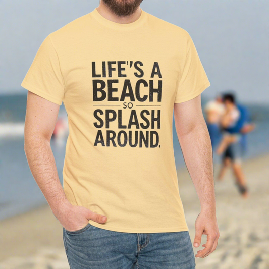 Life's a Beach so Splash Around T-Shirt - Unisex Heavy Cotton Tee